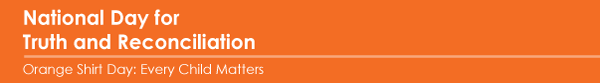 National Day for Truth and Reconciliation. Orange Shirt Day: Every Child Matters